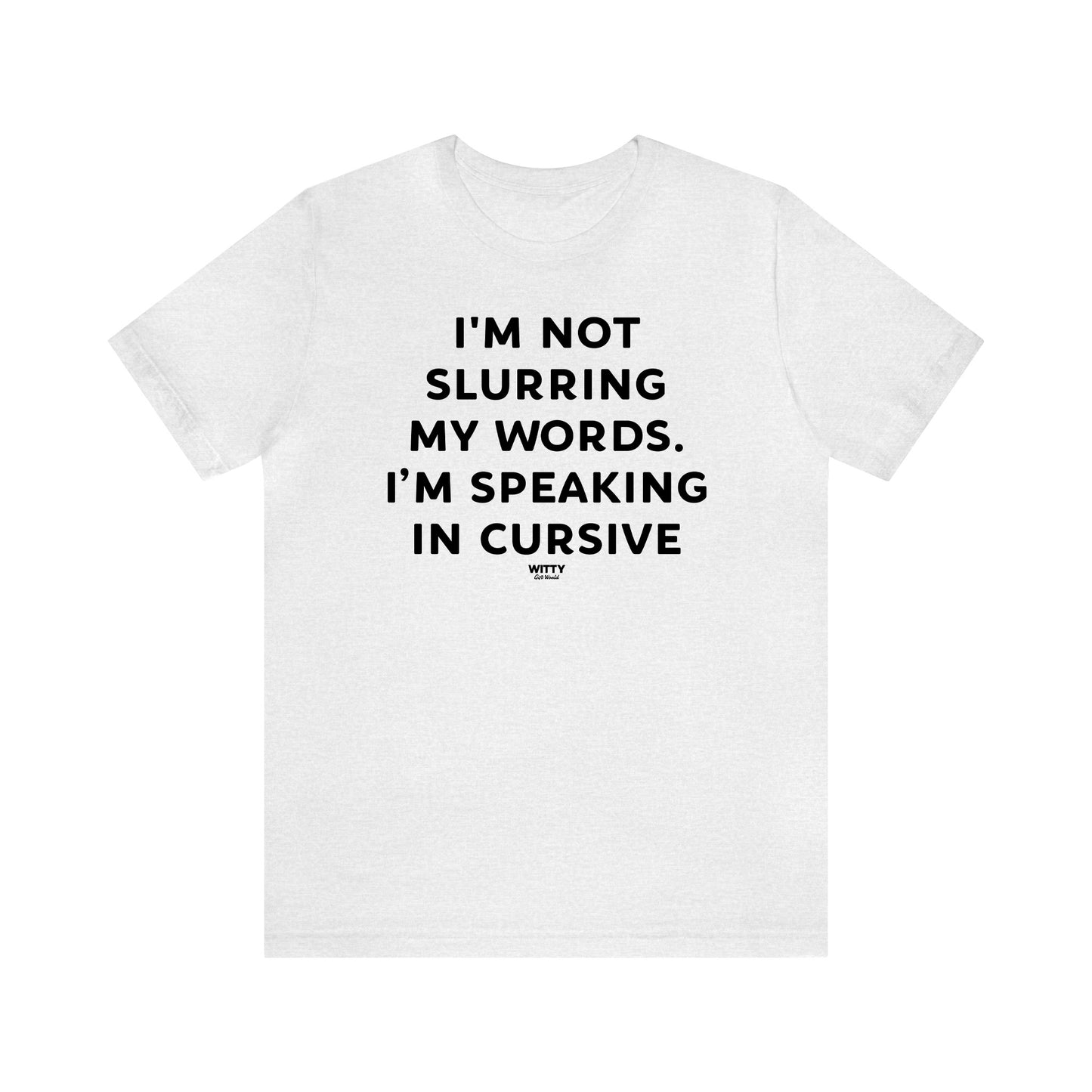 Funny Shirts for Women - I'm Not Slurring My Words. I'm Speaking Cursive - Women's T Shirts