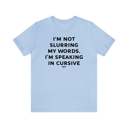 Funny Shirts for Women - I'm Not Slurring My Words. I'm Speaking Cursive - Women's T Shirts