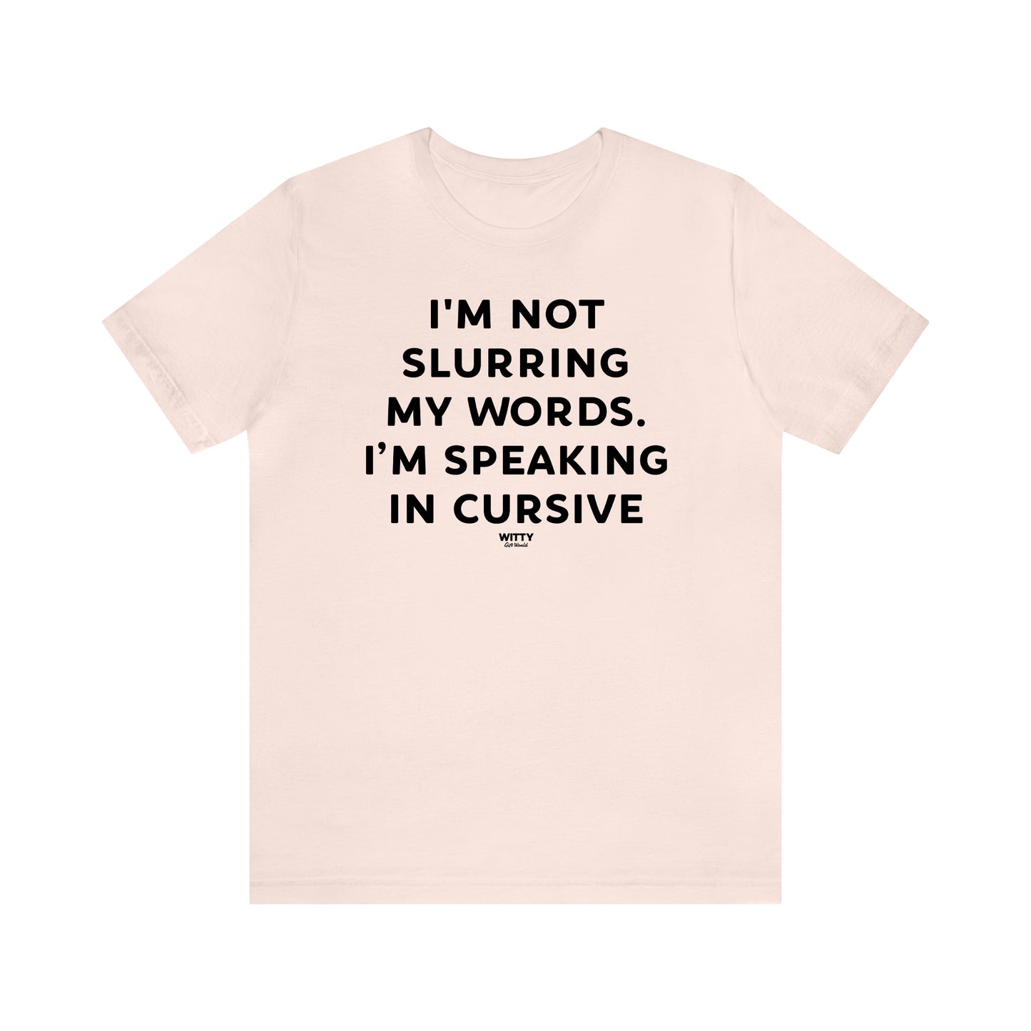 Funny Shirts for Women - I'm Not Slurring My Words. I'm Speaking Cursive - Women's T Shirts