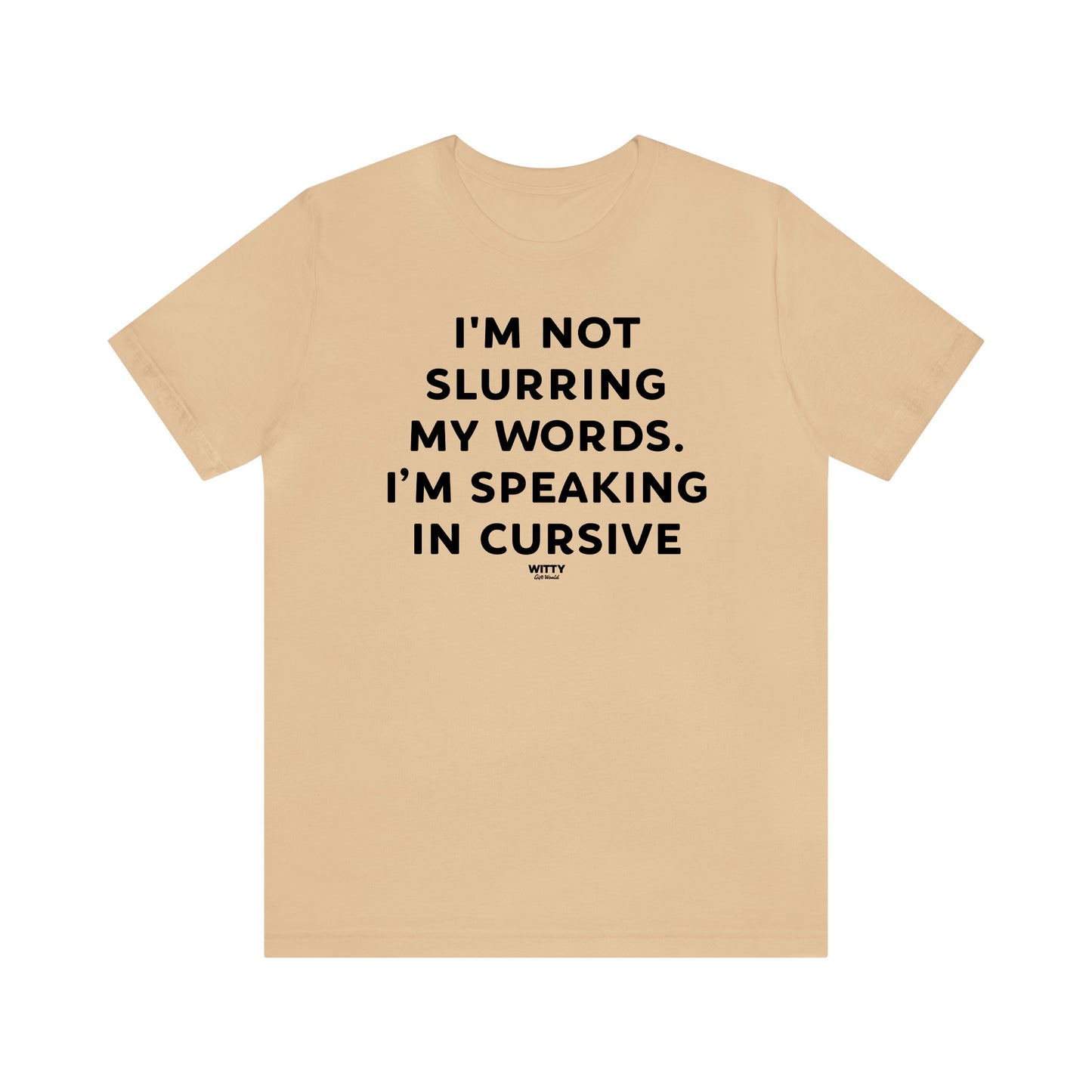 Funny Shirts for Women - I'm Not Slurring My Words. I'm Speaking Cursive - Women's T Shirts