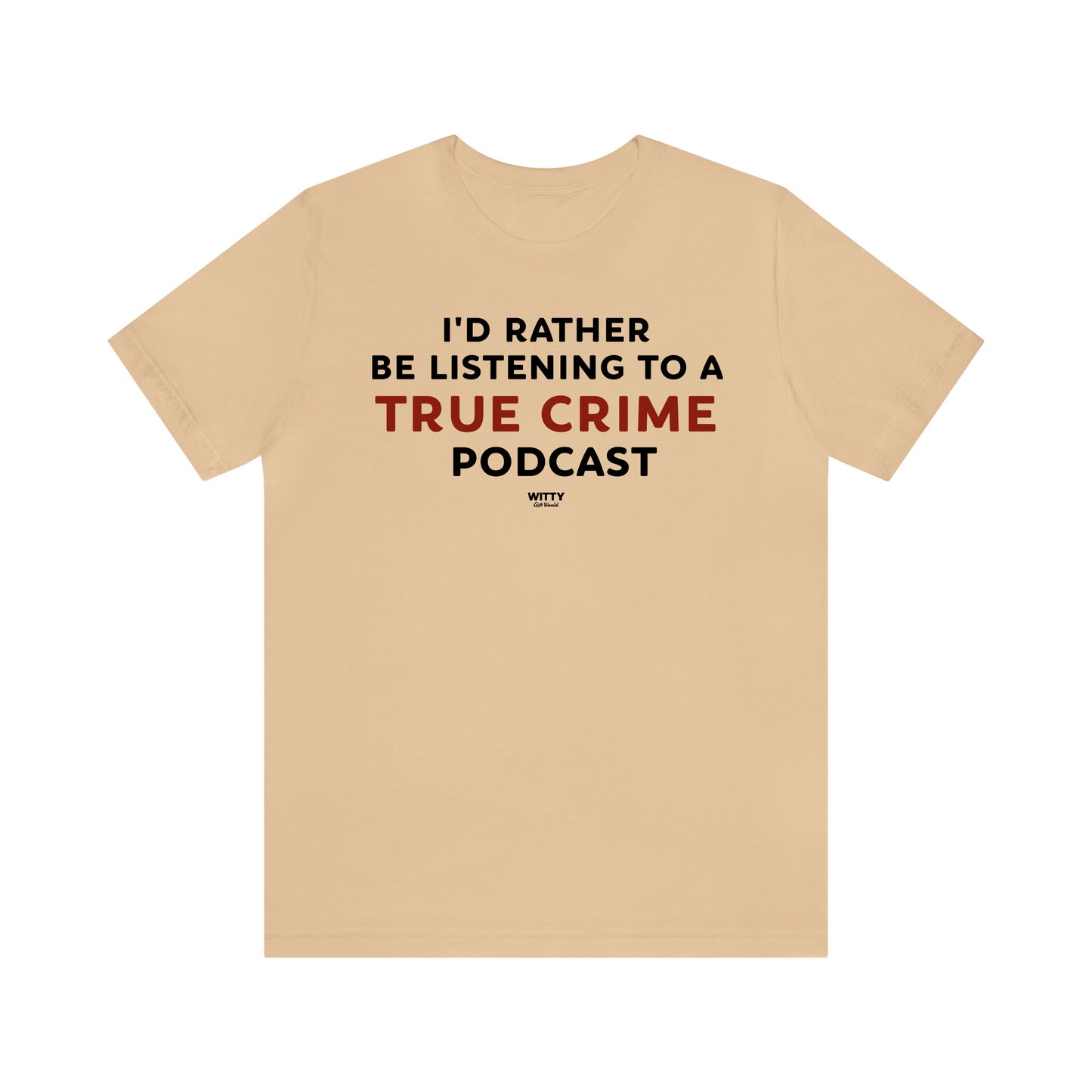 Funny Shirts for Women - I'd Rather Be Listening to a True Crime Podcast - Women's T Shirts