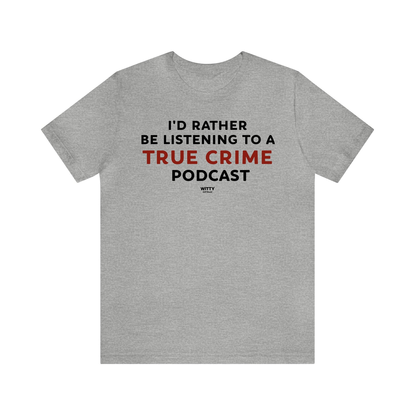 Funny Shirts for Women - I'd Rather Be Listening to a True Crime Podcast - Women's T Shirts