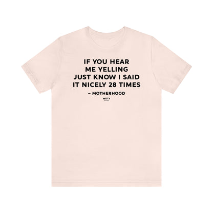 Funny Shirts for Women - If You Hear Me Yelling Just Know I Said It Nicely 28 Times - Motherhood - Women's T Shirts