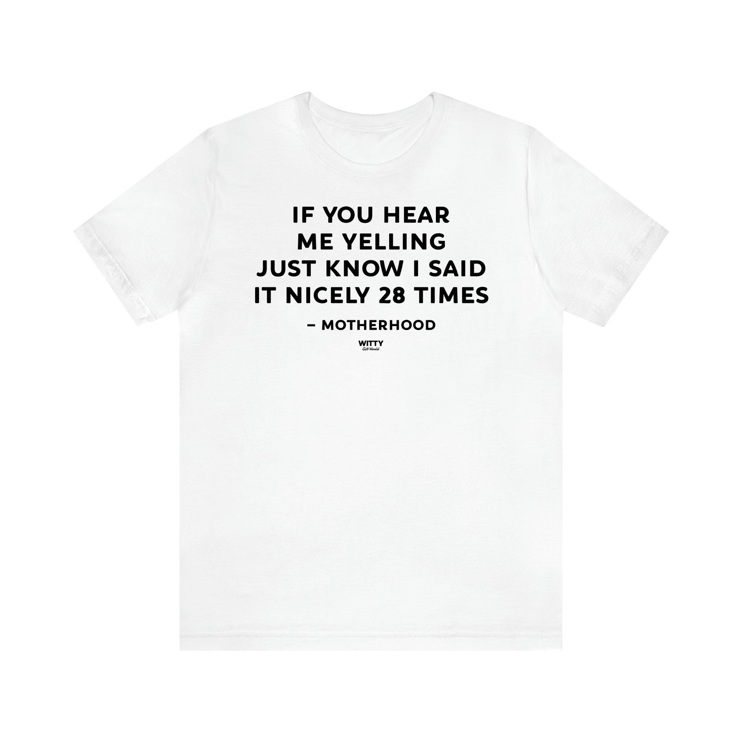 Women's T Shirts If You Hear Me Yelling Just Know I Said It Nicely 28 Times - Motherhood - Witty Gift World