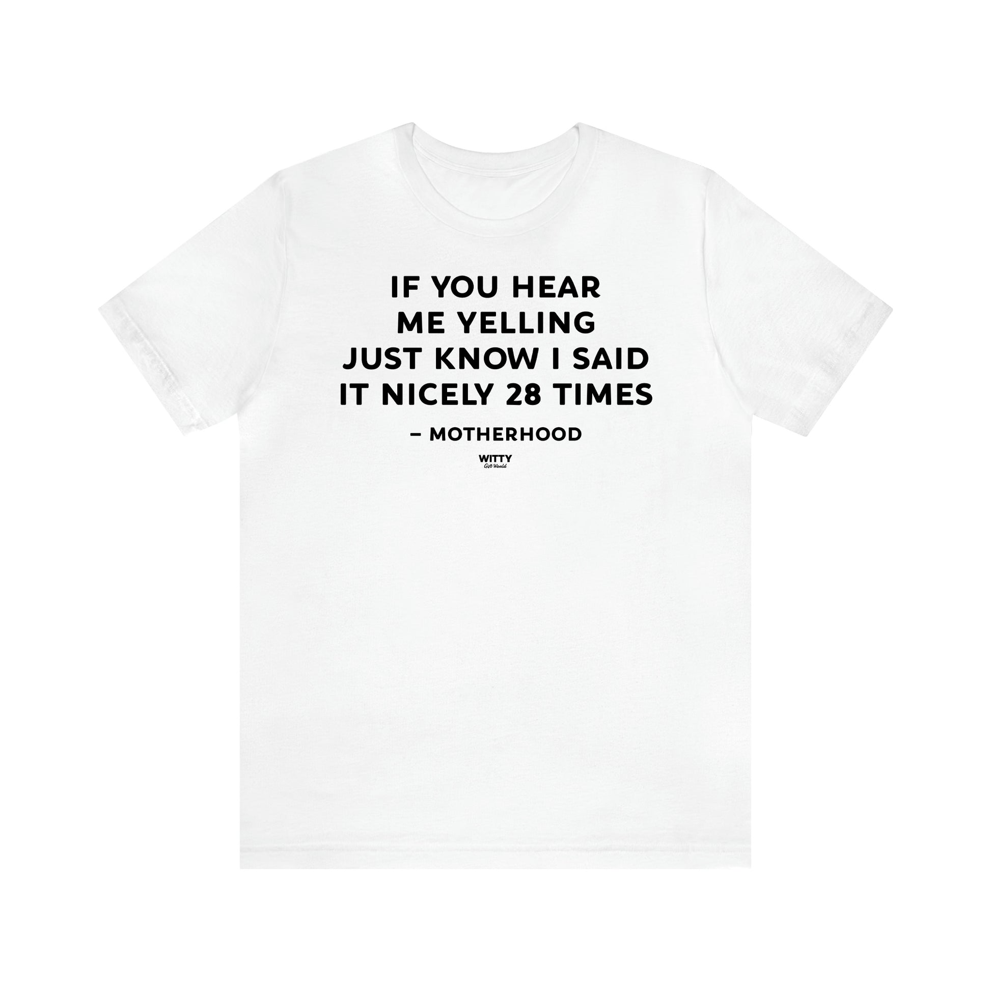 Women's T Shirts If You Hear Me Yelling Just Know I Said It Nicely 28 Times - Motherhood - Witty Gift World