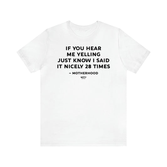 Women's T Shirts If You Hear Me Yelling Just Know I Said It Nicely 28 Times - Motherhood - Witty Gift World