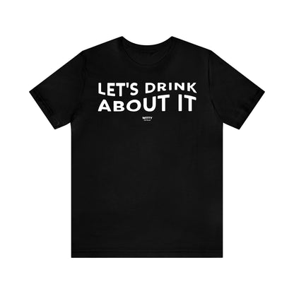 Funny Shirts for Women - Let's Drink About It - Women's T Shirts