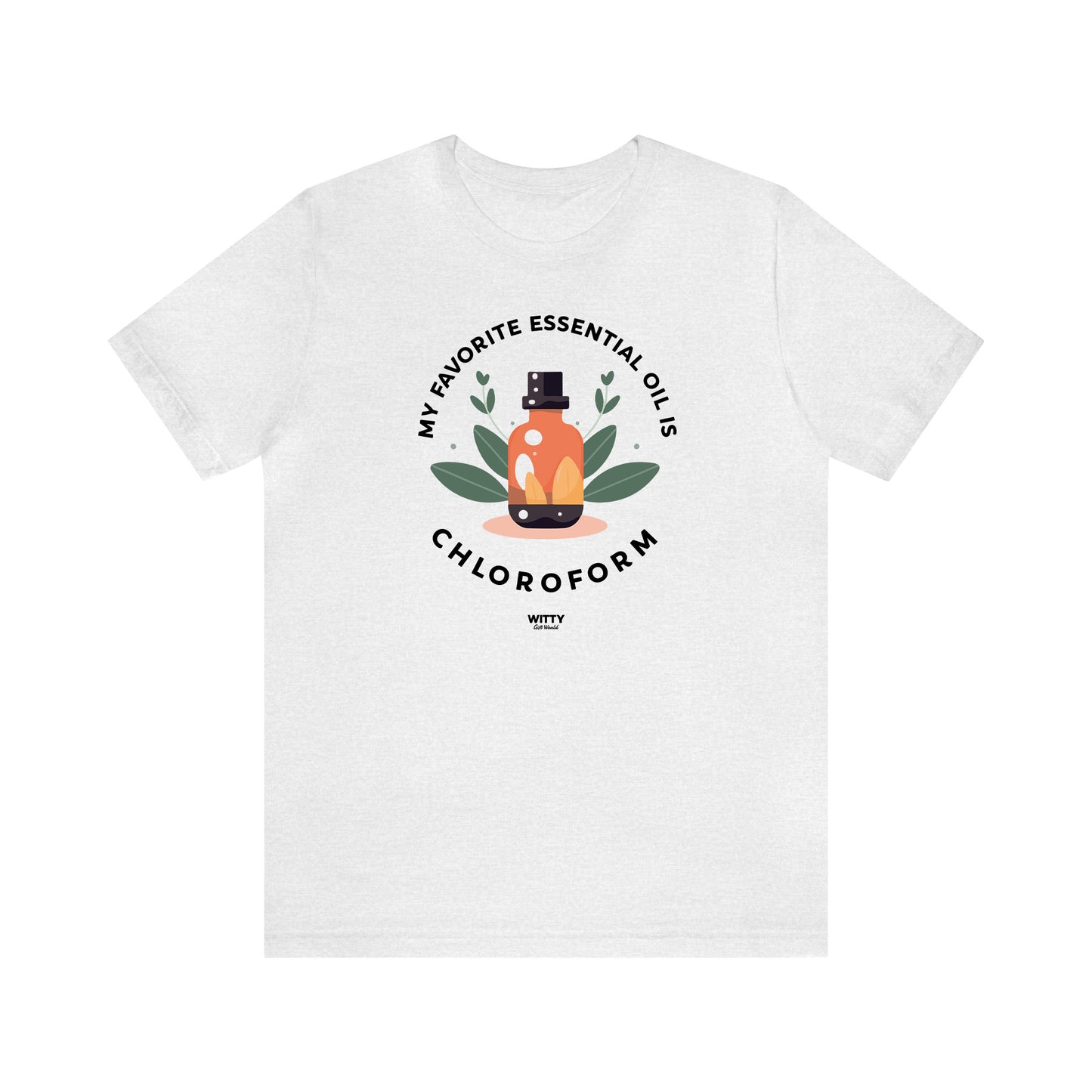 Funny Shirts for Women - My Favorite Essential Oil is Chloroform - Women's T Shirts