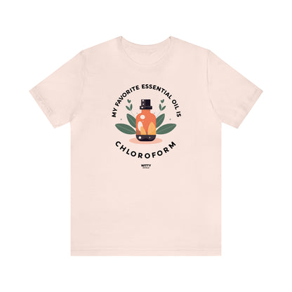 Funny Shirts for Women - My Favorite Essential Oil is Chloroform - Women's T Shirts