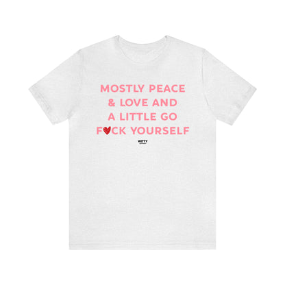 Funny Shirts for Women - Mostly Peace & Love and a Little Go Fuck Yourself - Women's T Shirts