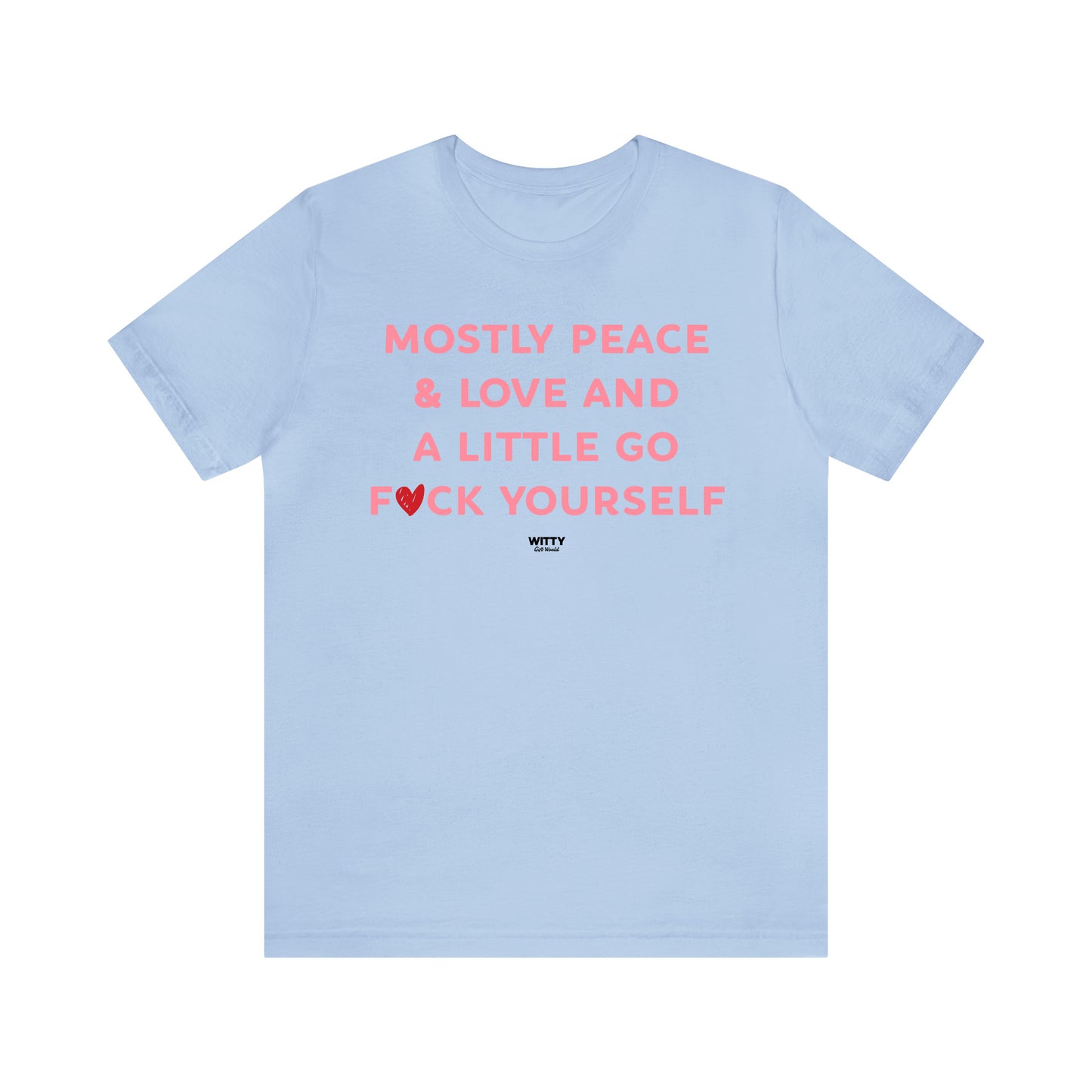 Funny Shirts for Women - Mostly Peace & Love and a Little Go Fuck Yourself - Women's T Shirts