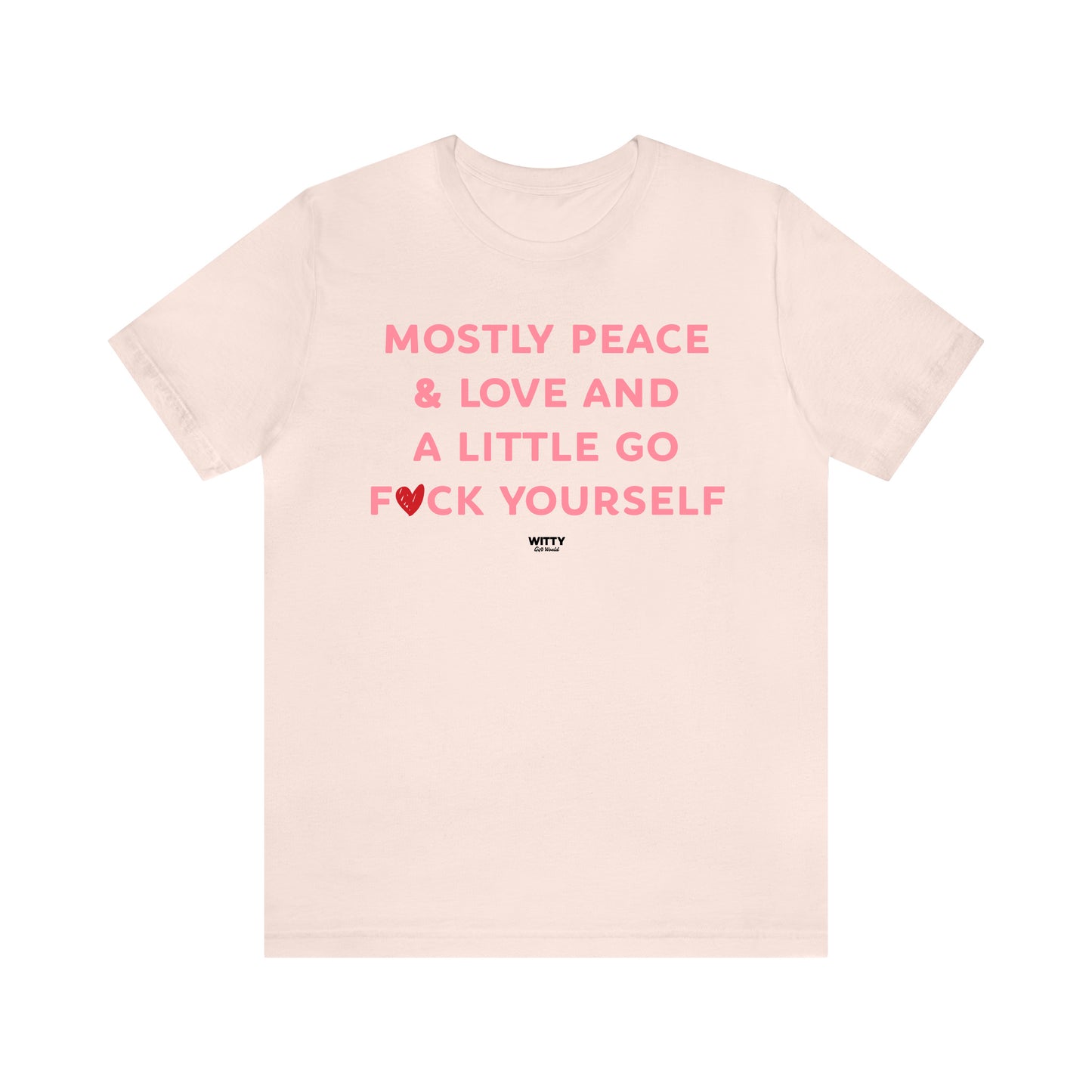 Funny Shirts for Women - Mostly Peace & Love and a Little Go Fuck Yourself - Women's T Shirts