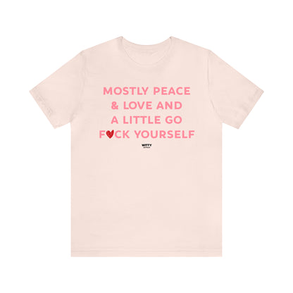 Funny Shirts for Women - Mostly Peace & Love and a Little Go Fuck Yourself - Women's T Shirts