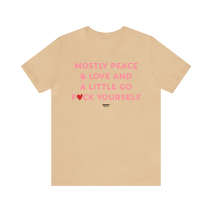 Funny Shirts for Women - Mostly Peace & Love and a Little Go Fuck Yourself - Women's T Shirts