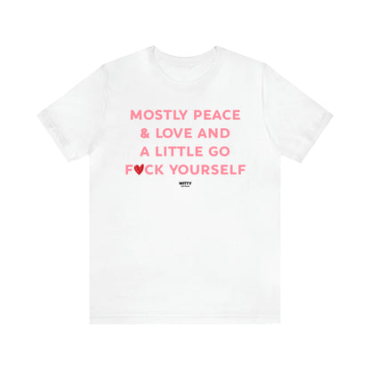 Women's T Shirts Mostly Peace & Love and a Little Go Fuck Yourself - Witty Gift World