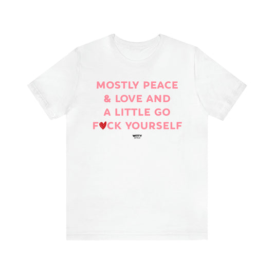 Women's T Shirts Mostly Peace & Love and a Little Go Fuck Yourself - Witty Gift World