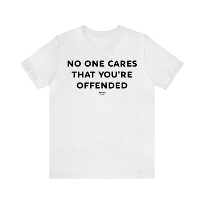 Funny Shirts for Women - No One Cares That You're Offended - Women's T Shirts