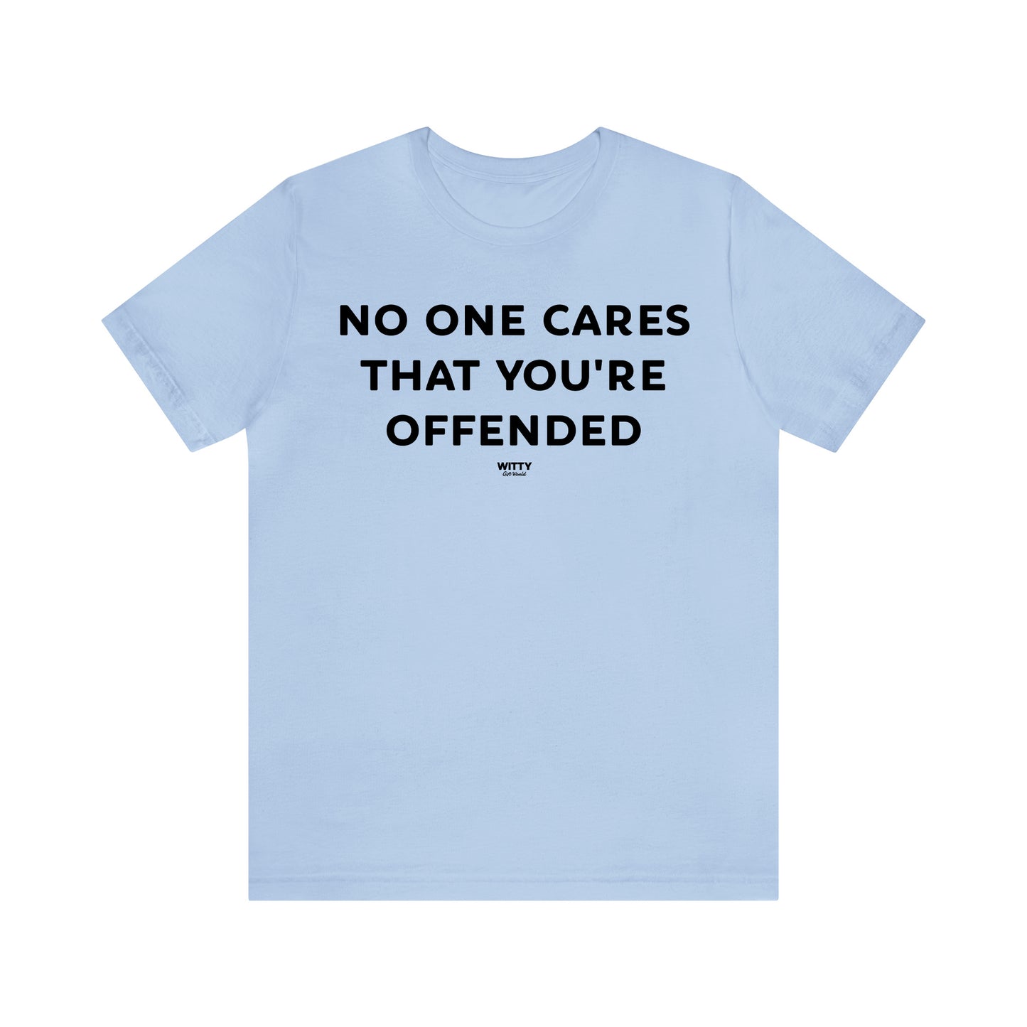 Funny Shirts for Women - No One Cares That You're Offended - Women's T Shirts