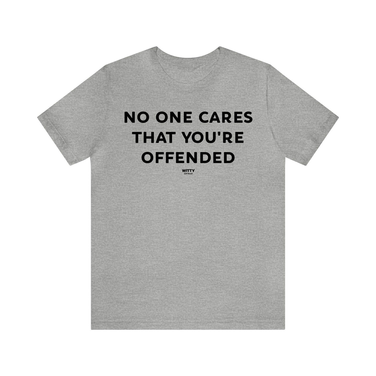 Funny Shirts for Women - No One Cares That You're Offended - Women's T Shirts