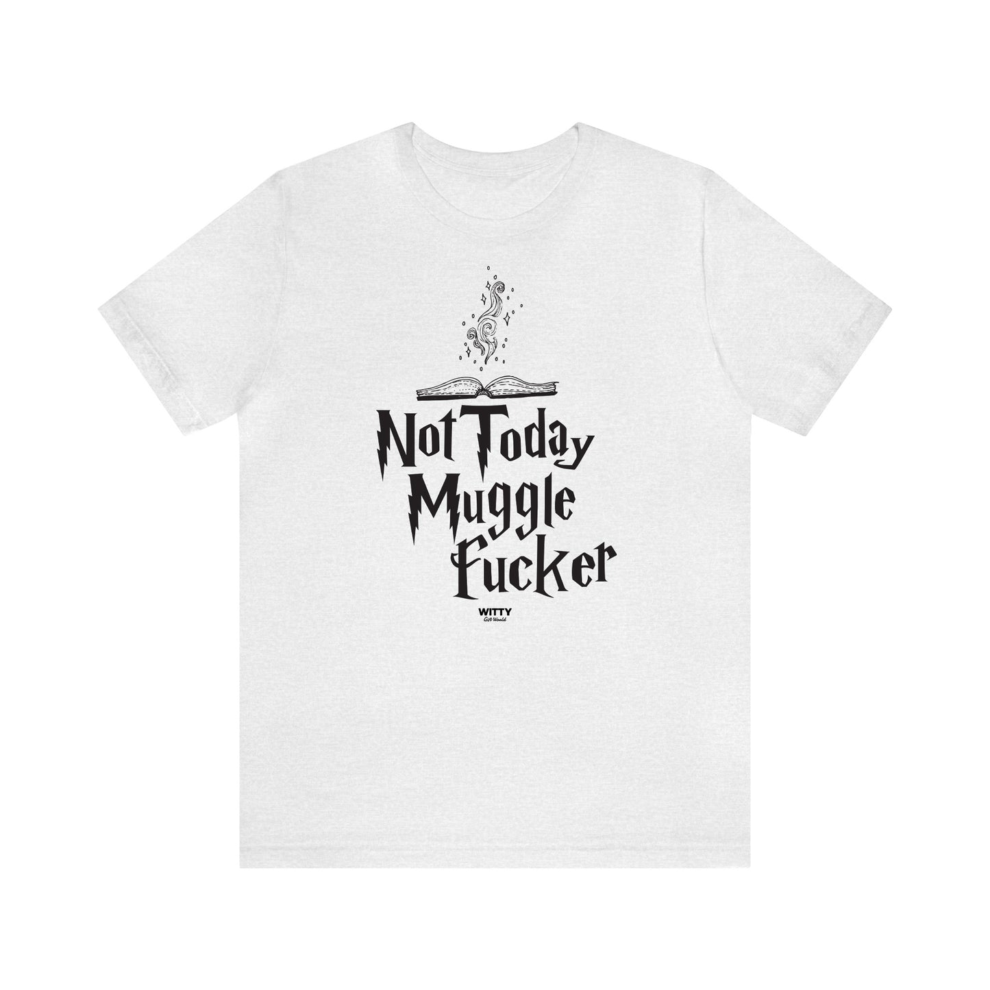 Funny Shirts for Women - Not Today Mugglefucker - Women's T Shirts