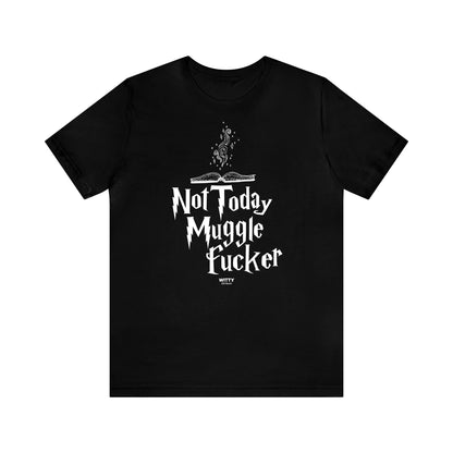 Funny Shirts for Women - Not Today Mugglefucker - Women's T Shirts