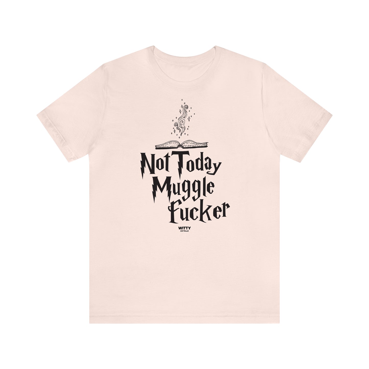 Funny Shirts for Women - Not Today Mugglefucker - Women's T Shirts