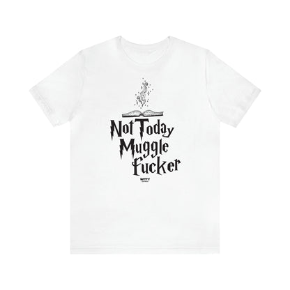 Women's T Shirts Not Today Mugglefucker - Witty Gift World