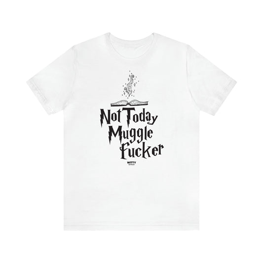 Women's T Shirts Not Today Mugglefucker - Witty Gift World