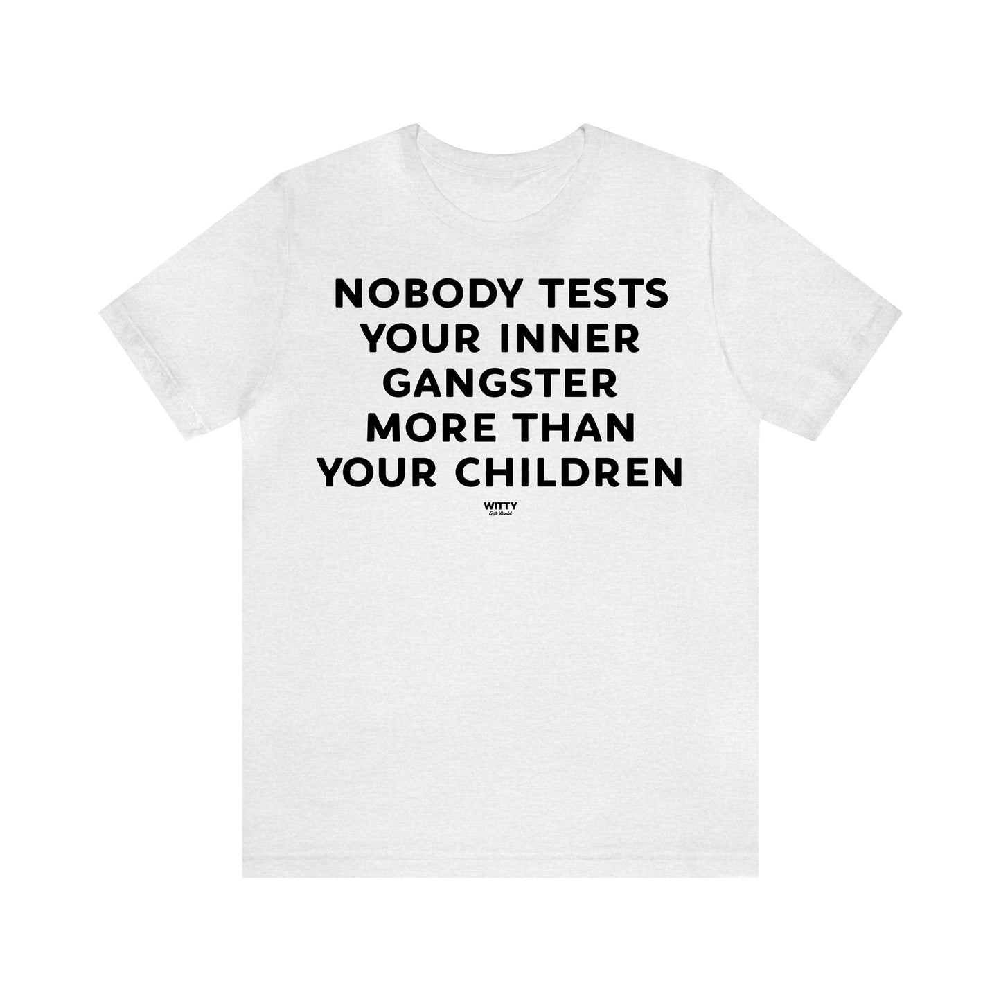 Funny Shirts for Women - Nobody Tests Your Inner Gangster More Than Your Children - Women's T Shirts