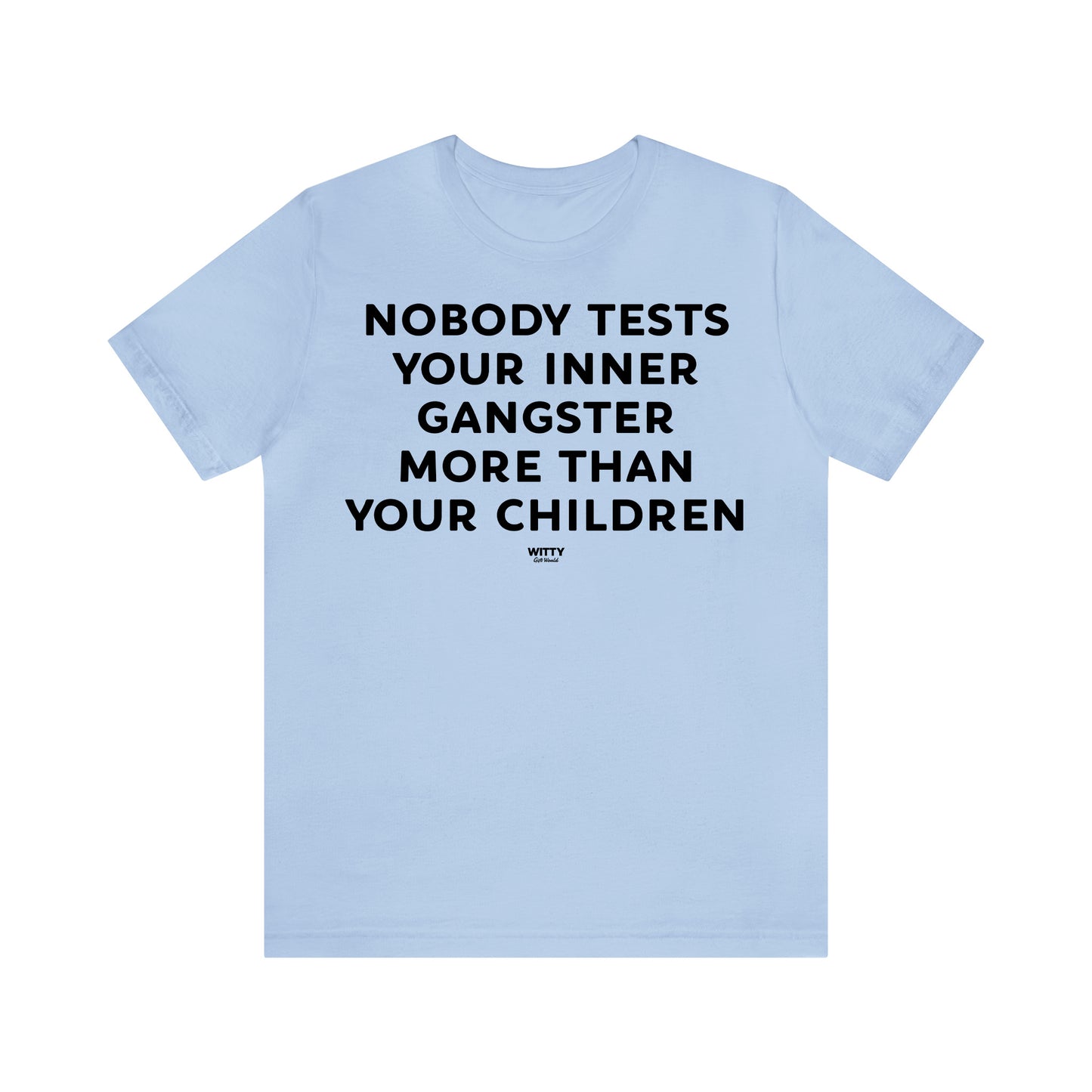 Funny Shirts for Women - Nobody Tests Your Inner Gangster More Than Your Children - Women's T Shirts