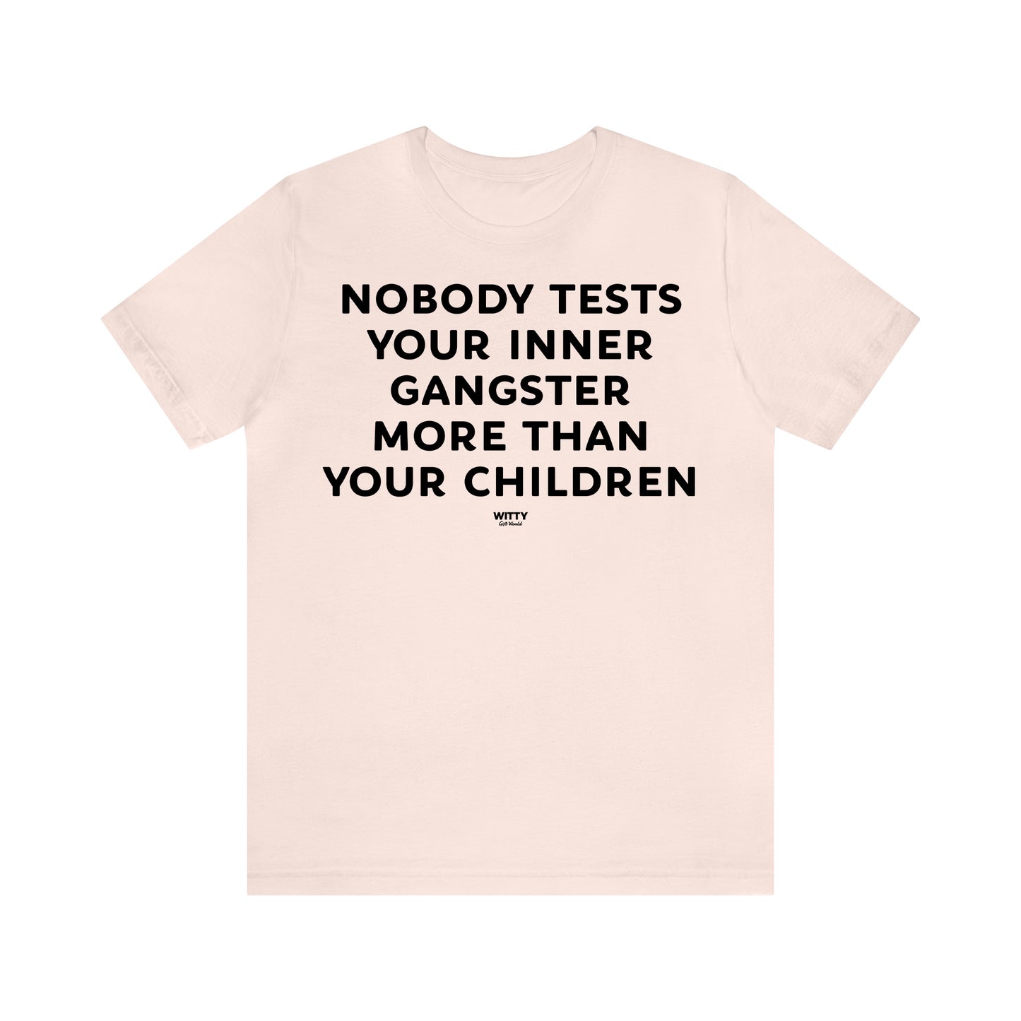 Funny Shirts for Women - Nobody Tests Your Inner Gangster More Than Your Children - Women's T Shirts