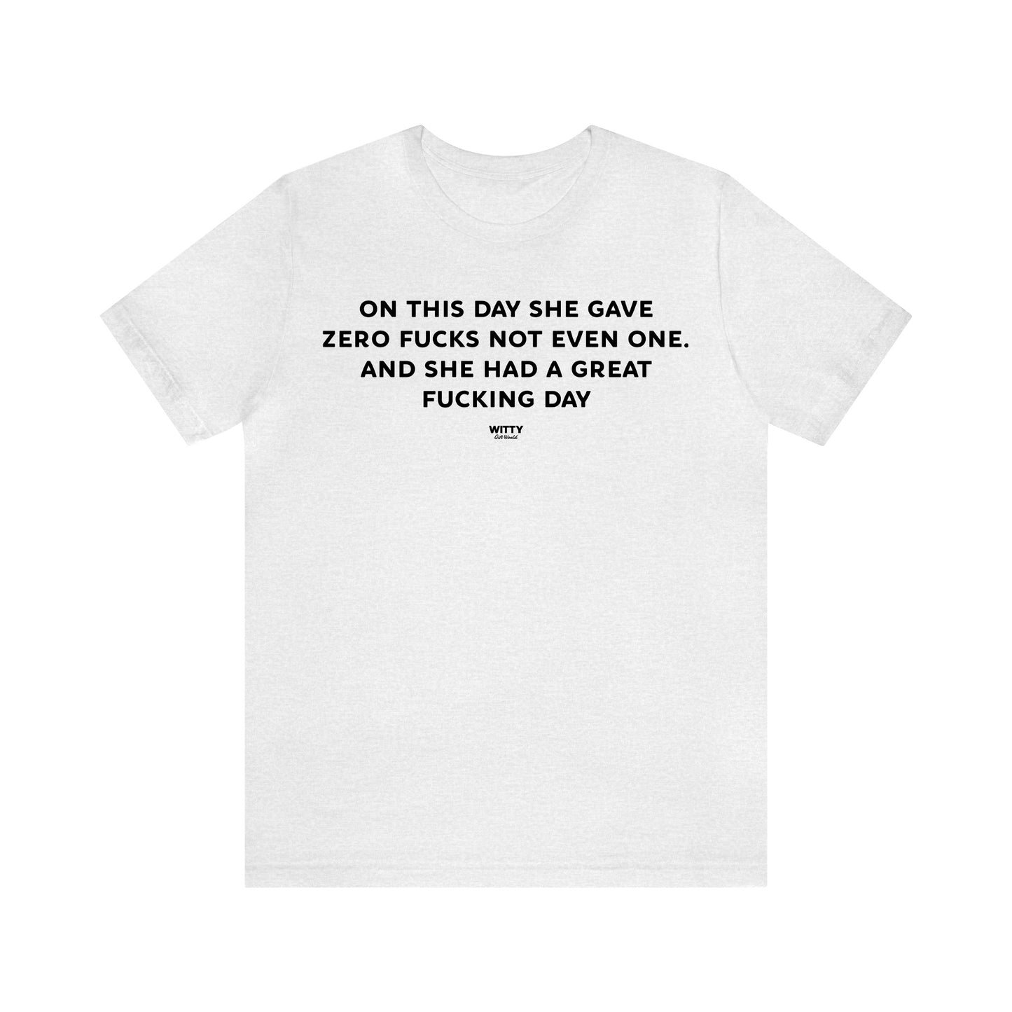 Funny Shirts for Women - On This Day She Gave Zero Fucks Not Even One. And She Had a Great Fucking Day - Women's T Shirts