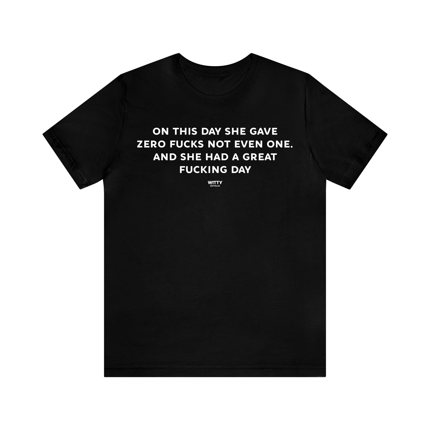 Funny Shirts for Women - On This Day She Gave Zero Fucks Not Even One. And She Had a Great Fucking Day - Women's T Shirts