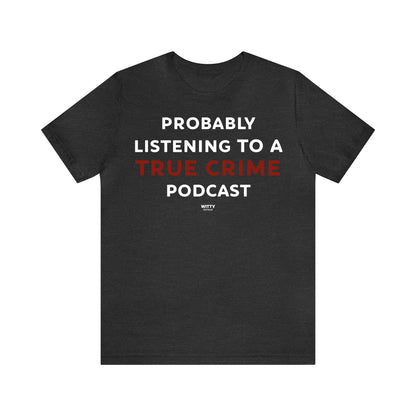 Funny Shirts for Women - Probably Listening to a True Crime Podcast - Women's T Shirts