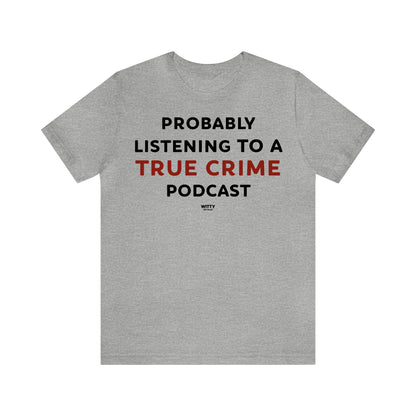 Funny Shirts for Women - Probably Listening to a True Crime Podcast - Women's T Shirts