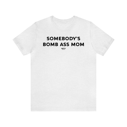 Funny Shirts for Women - Somebody's Bomb Ass Mom - Women's T Shirts