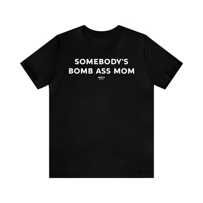 Funny Shirts for Women - Somebody's Bomb Ass Mom - Women's T Shirts