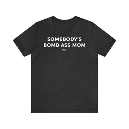 Funny Shirts for Women - Somebody's Bomb Ass Mom - Women's T Shirts