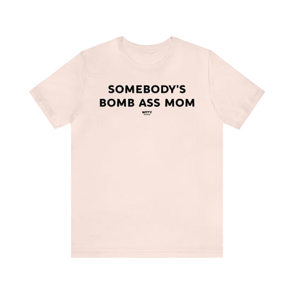 Funny Shirts for Women - Somebody's Bomb Ass Mom - Women's T Shirts