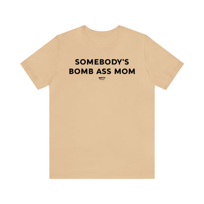 Funny Shirts for Women - Somebody's Bomb Ass Mom - Women's T Shirts