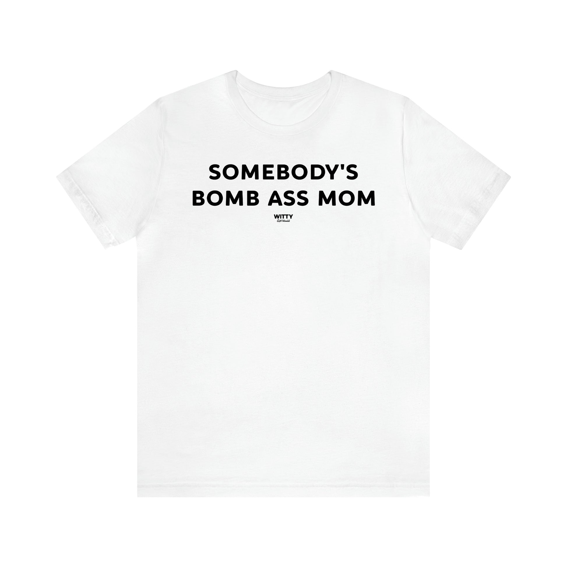 Women's T Shirts Somebody's Bomb Ass Mom - Witty Gift World