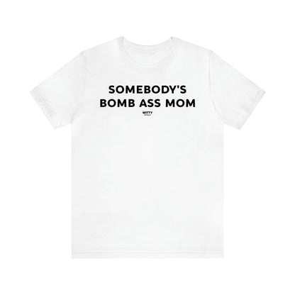 Women's T Shirts Somebody's Bomb Ass Mom - Witty Gift World