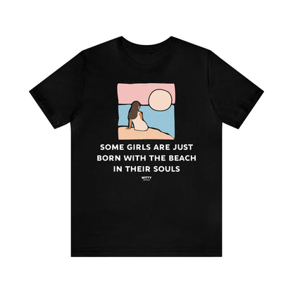 Funny Shirts for Women - Some Girls Are Just Born With the Beach in Their Souls - Women's T Shirts