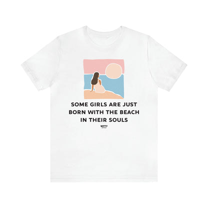 Women's T Shirts Some Girls Are Just Born With the Beach in Their Souls - Witty Gift World