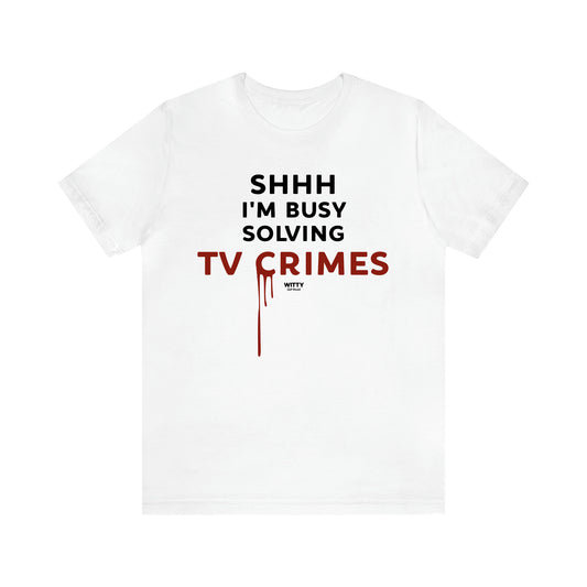 Women's T Shirts Shhh I'm Busy Solving Tv Crimes - Witty Gift World