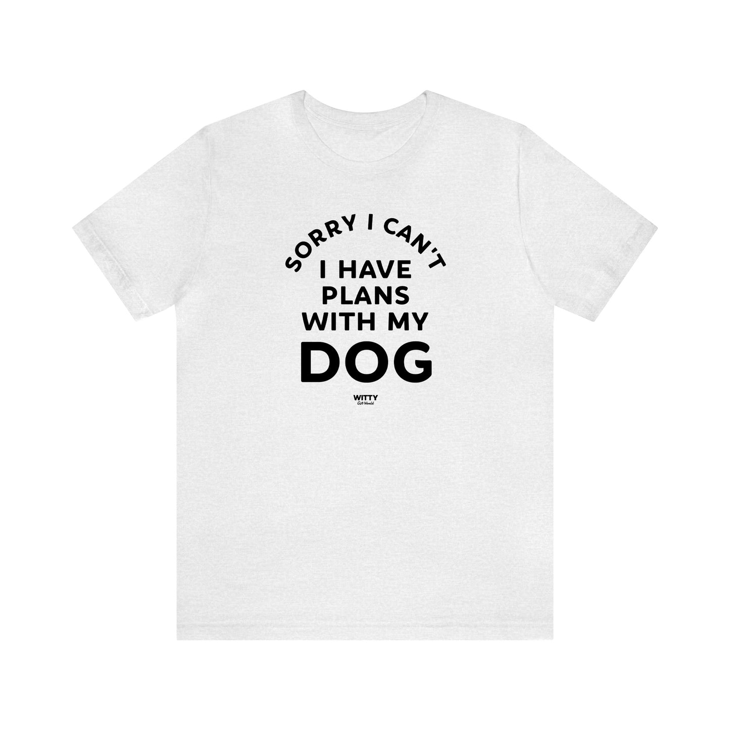 Funny Shirts for Women - Sorry I Can't I Have Plans With My Dog - Women's T Shirts