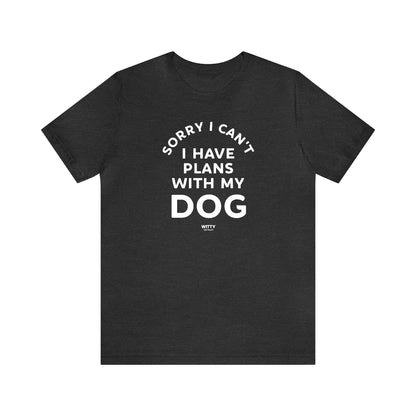 Funny Shirts for Women - Sorry I Can't I Have Plans With My Dog - Women's T Shirts