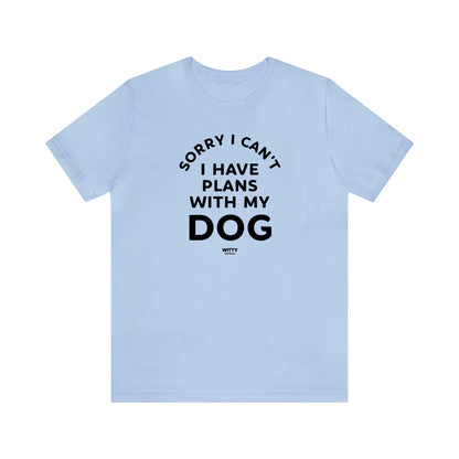 Funny Shirts for Women - Sorry I Can't I Have Plans With My Dog - Women's T Shirts