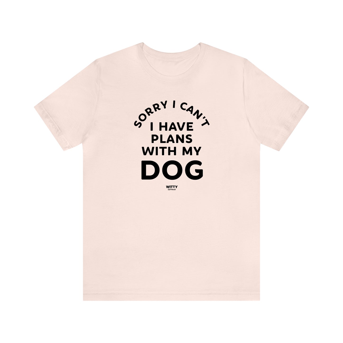 Funny Shirts for Women - Sorry I Can't I Have Plans With My Dog - Women's T Shirts