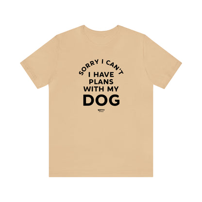 Funny Shirts for Women - Sorry I Can't I Have Plans With My Dog - Women's T Shirts